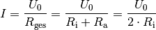 I = \frac{U_0}{R_{\mathrm{ges}}} = \frac{U_0}{R_{\mathrm{i}} +
R_{\mathrm{a}}} = \frac{U_0}{2 \cdot R_{\mathrm{i}}}