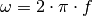 \omega = 2 \cdot \pi \cdot f