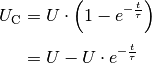 U_{\mathrm{C}} &= U \cdot \left(1 - e^{-\frac{t}{\tau}}\right) \\[4pt]
&= U - U \cdot e^{-\frac{t}{\tau}}