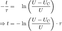 -\frac{t}{\tau} &= \phantom{-}\ln{\left( \frac{U - U_{\mathrm{C}}}{U} \right)} \\[4pt]
\Rightarrow t &= -  \ln{\left( \frac{U - U_{\mathrm{C}}}{U} \right)} \cdot \tau