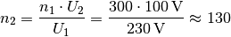 n_2 = \frac{n_1 \cdot U_2}{U_1} =  \frac{300 \cdot
\unit[100]{V}}{\unit[230]{V}} \approx 130