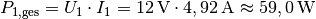 P_{\mathrm{1,ges}} = U_1 \cdot I_1 = \unit[12]{V} \cdot
\unit[4,92]{A} \approx \unit[59,0]{W}