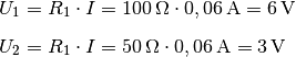 U_1 &= R_1 \cdot I = \unit[100]{\Omega} \cdot \unit[0,06]{A} = \unit[6]{V}
\\[6pt]
U_2 &= R_1 \cdot I = \unit[50]{\Omega} \cdot \unit[0,06]{A} = \unit[3]{V}