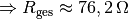 \Rightarrow R_{\mathrm{ges}} \approx \unit[76,2]{\Omega }