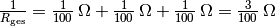 \frac{1}{R_{\mathrm{ges}}} =
\unit[\frac{1}{100}]{\Omega} + \unit[\frac{1}{100}]{\Omega} +
\unit[\frac{1}{100}]{\Omega} = \unit[\frac{3}{100} ]{\Omega }