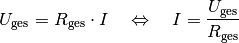 U_{\mathrm{ges}} = R_{\mathrm{ges}} \cdot I \quad \Leftrightarrow \quad I =
\frac{U_{\mathrm{ges}}}{R_{\mathrm{ges}} }