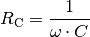 R_{\mathrm{C}} = \frac{1}{\omega \cdot C}