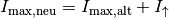 I_{\mathrm{max,neu}} =
I_{\mathrm{max,alt}} + I_{\mathrm{\uparrow}}