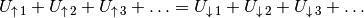 U_{\mathrm{\uparrow \, 1}} + U_{\mathrm{\uparrow \, 2}} +
U_{\mathrm{\uparrow \, 3}} + \ldots = U_{\mathrm{\downarrow \, 1}} +
U_{\mathrm{\downarrow \, 2}} + U_{\mathrm{\downarrow \, 3}} + \ldots