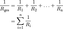 \frac{1}{R_{\mathrm{ges}}} &= \frac{1}{R_1} + \frac{1}{R_2} + \ldots +
\frac{1}{R_{\mathrm{n}}} \\
&= \sum_{i=1}^{n} \frac{1}{R_{\mathrm{i}}}