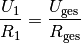 \frac{U_1}{R_1} = \frac{U_{\mathrm{ges}}}{R_{\mathrm{ges}}}