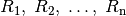 R_1,\;
R_2,\; \ldots,\; R_{\mathrm{n}}