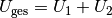 U_{\mathrm{ges}} = U_1 + U_2