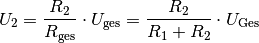 U_2 = \frac{R_2}{R_{\mathrm{ges}}} \cdot U_{\mathrm{ges}} = \frac{R_2}{R_1 +
R_2} \cdot U_{\mathrm{Ges}}