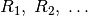 R_1,\; R_2,\; \ldots