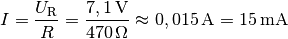 I = \frac{U_{\mathrm{R}}}{R} = \frac{\unit[7,1]{V}}{\unit[470]{\Omega }}
\approx \unit[0,015]{A} = \unit[15]{mA}