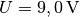 U= \unit[9,0]{V}