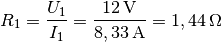 R_1 = \frac{U_1}{I_1} = \frac{\unit[12]{V}}{\unit[8,33]{A}} =
\unit[1,44]{\Omega}