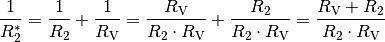 \frac{1}{R_2^{*}} = \frac{1}{R_2} + \frac{1}{R_{\mathrm{V}}} =
\frac{R_{\mathrm{V}}}{R_2 \cdot R_{\mathrm{V}}} + \frac{R_2}{R_2 \cdot
R_{\mathrm{V}}} = \frac{R_{\mathrm{V}} + R_2}{R_2 \cdot R_{\mathrm{V}}}