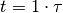 t = 1 \cdot \tau