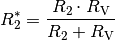 R_2^{*} = \frac{R_2 \cdot R_{\mathrm{V}}}{R_2 + R_{\mathrm{V}}}