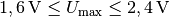 \unit[1,6]{V} \le U_{\mathrm{max}} \le \unit[2,4]{V}