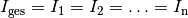 I_{\mathrm{ges}} = I_1 = I_2 = \ldots = I_{\mathrm{n}}