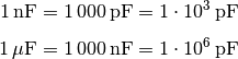 \unit[1]{nF} &= \unit[1\,000]{pF} = \unit[1 \cdot 10^3]{pF} \\[4pt]
\unit[1]{\mu F} &= \unit[1\,000]{nF} = \unit[1 \cdot 10^6]{pF}