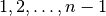 1, 2, \ldots, n-1