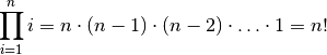 \prod_{i=1}^{n} i = n \cdot (n-1) \cdot (n-2) \cdot \ldots \cdot 1 = n!