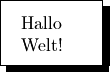 \shabox{
    \parbox{0.10\textwidth}{
        Hallo \\
        Welt!
    }
}