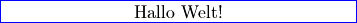 \fcolorbox{blue}{white}{\makebox[8.0cm][c]{Hallo Welt!}}