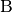 \rm{B}