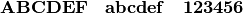 \mathbf{ABCDEF} \quad \mathbf{abcdef} \quad \mathbf{123456}