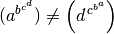 (a^{b^{c^d}}) \ne \left( d\;\!^{c^{b^a}} \right)