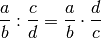 \frac{a}{b} : \frac{c}{d} = \frac{a}{b} \cdot \frac{d}{c}