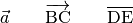 \vec{a} \qquad \overrightarrow{\mathrm{BC}} \qquad \overline{\mathrm{DE}}