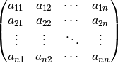 \begin{pmatrix}
    a_{11} & a_{12} & \cdots & a_{1n} \\
    a_{21} & a_{22} & \cdots & a_{2n} \\
    \vdots & \vdots & \ddots & \vdots \\
    a_{n1} & a_{n2} & \cdots & a_{nn}
\end{pmatrix}