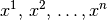 x^1,\, x^2,\, \ldots,
x^n