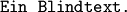 \text{\texttt{Ein Blindtext.}}