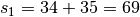 s_1=34+35=69