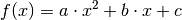 f(x) = a \cdot
x^2 + b \cdot x + c