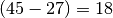 (45-27)=18