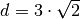 d = 3 \cdot \sqrt{2}