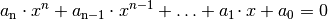 a _{\rm{n}} \cdot
x^n + a _{\rm{n-1}} \cdot x ^{n-1} + \ldots + a _{\rm{1}} \!\cdot x +  a
_{\rm{0}} = 0