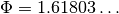 \Phi = 1.61803\ldots