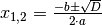 x _{\rm{1,2}} = \frac{-b \pm \sqrt{D}}{2 \cdot a}