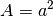 A = a^2