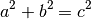 a^2 + b^2 = c^2