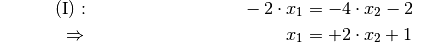 {\color{white} \ldots \qquad }\mathrm{(I)}: \qquad\qquad \;\, \phantom{+ 004 \cdot x
_2}-2 \cdot x_1  &= -4 \cdot x_2 - 2 {\color{white}
 0 } \\
 \Rightarrow \qquad\qquad\qquad \phantom{+ 0004 \cdot x_2}
 \phantom{1} x_1 &= +2 \cdot x_2 +1 \phantom{0} \\[10pt]